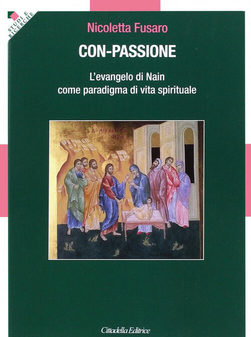 Con-Passione. L'evangelo Di Nain Come Paradigma Di Vita Spirituale