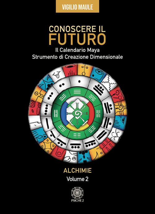 Conoscere Il Futuro. Il Calendario Maya. Strumento Di Creazione Dimensionale …