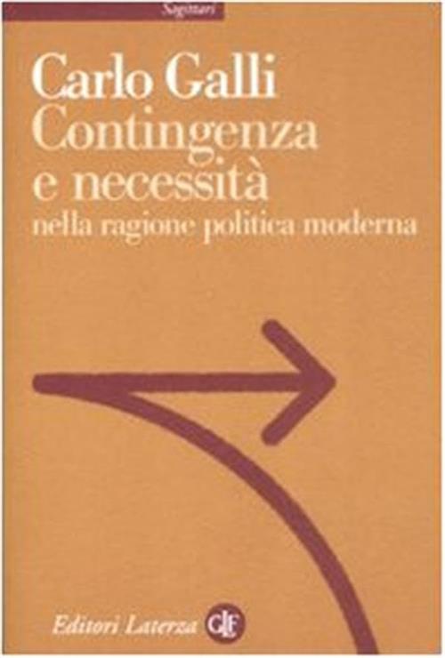 Contingenza E Necessita Nella Ragione Politica Moderna Carlo Galli Laterza …