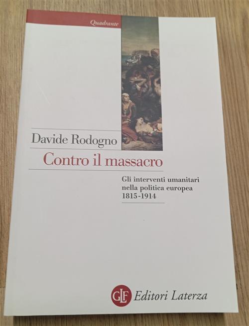 Contro Il Massacro. Gli Interventi Umanitari Nella Politica Europea 1815-1914