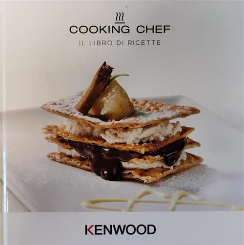 Cooking Chef. Il Libro Di Ricette Kenwood Kenwood 2014