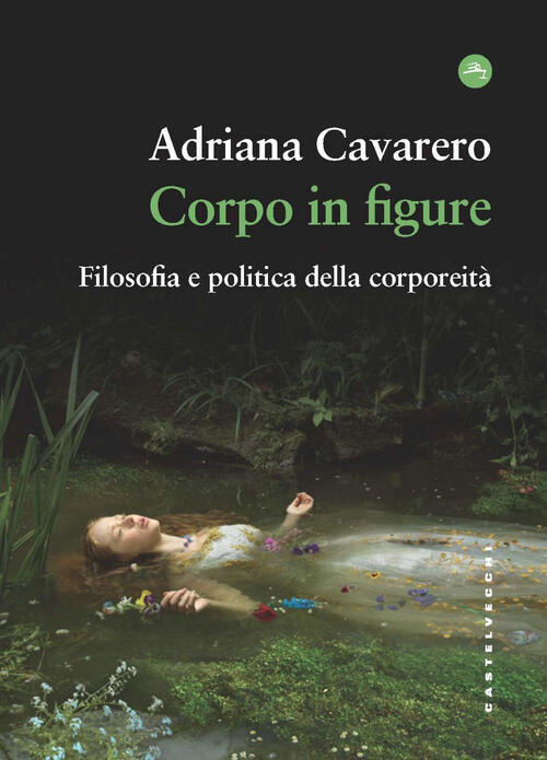 Corpo In Figure. Filosofia E Politica Della Corporeita