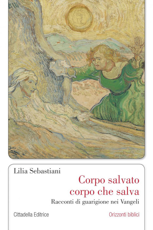 Corpo Salvato Corpo Che Salva. Racconti Di Guarigione Nei Vangeli