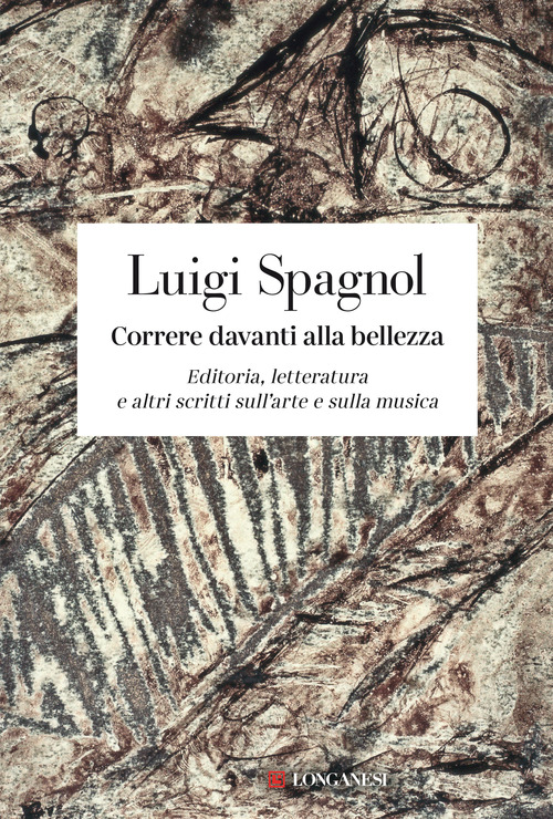 Correre Davanti Alla Bellezza. Editoria, Letteratura E Altri Scritti Sull'arte