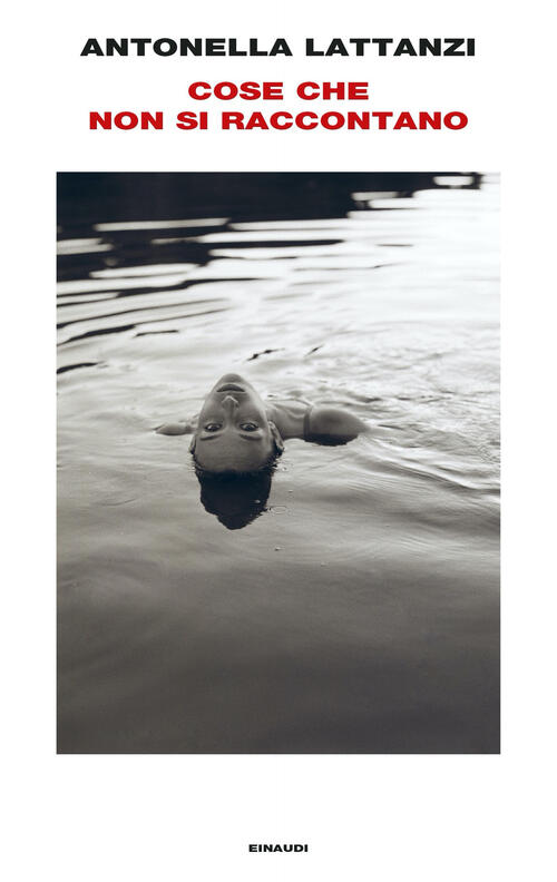 Cose Che Non Si Raccontano Antonella Lattanzi Einaudi 2023