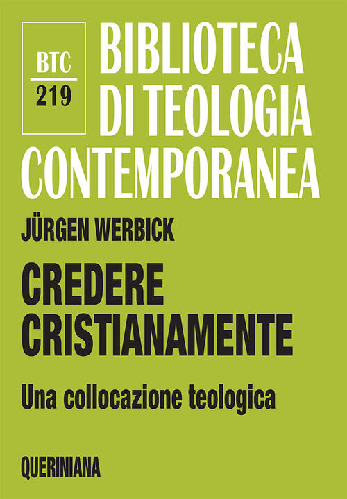 Credere Cristianamente. Una Collocazione Teologica Jürgen Werbick Queriniana 2