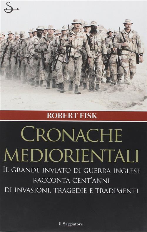 Cronache Mediorientali. Il Grande Inviato Di Guerra Inglese Racconta Cent'anni