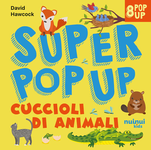 Cuccioli Di Animali. Super Pop Up David Hawcock Nuinui 2025