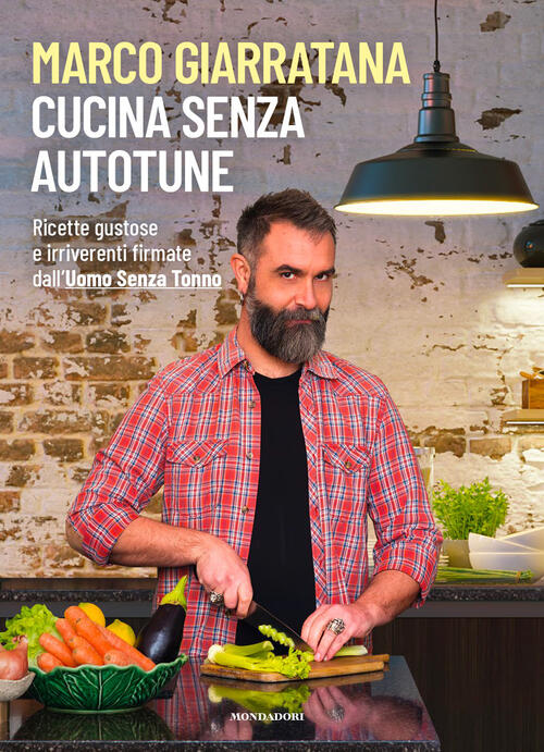 Cucina Senza Autotune. Ricette Gustose E Irriverenti Firmate Dall'uomo Senza …