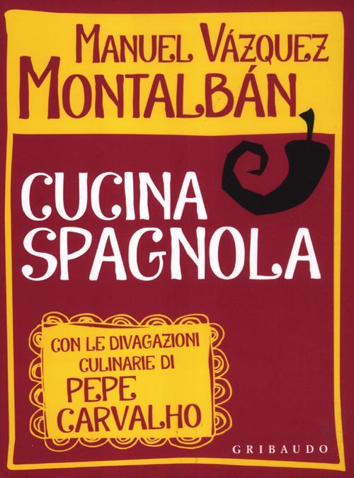 Cucina Spagnola. Con Le Divagazioni Culinarie Di Pepe Carvalho Manuel …