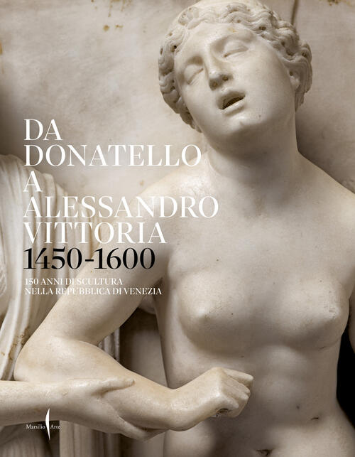 Da Donatello A Alessandro Vittoria 1450-1600. 150 Anni Di Scultura …