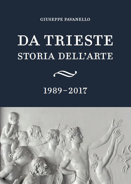 Da Trieste. Storia Dell'arte. 1989-2017