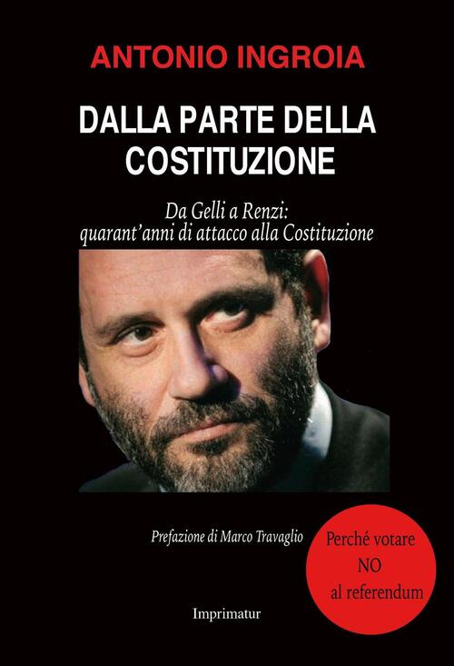 Dalla Parte Della Costituzione. Da Gelli A Renzi: Quarant'anni Di …