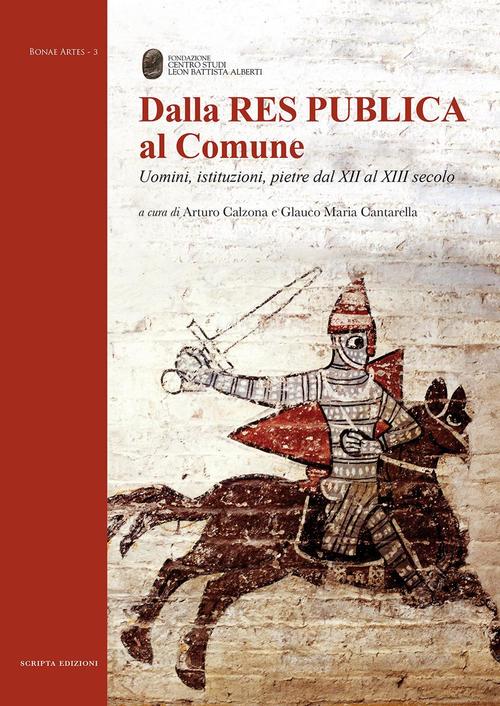 Dalla Res Publica Al Comune. Uomini, Istituzioni, Pietre Dal Xii …