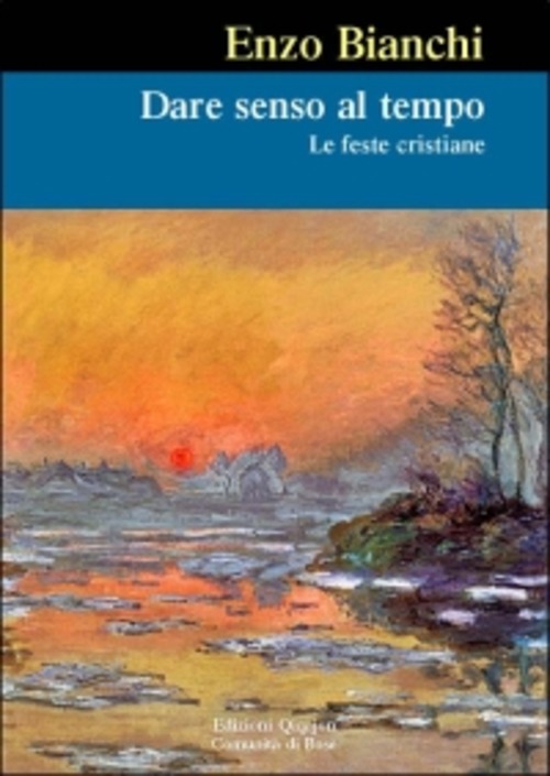 Dare Senso Al Tempo. Le Feste Cristiane Enzo Bianchi Qiqajon …
