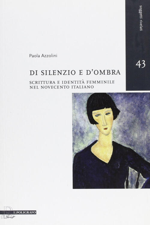 Di Silenzio E D'ombra. Scrittura E Identita Femminile Nel Novecento …