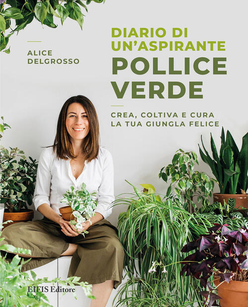 Diario Di Un'aspirante Pollice Verde. Crea, Coltiva E Cura La …