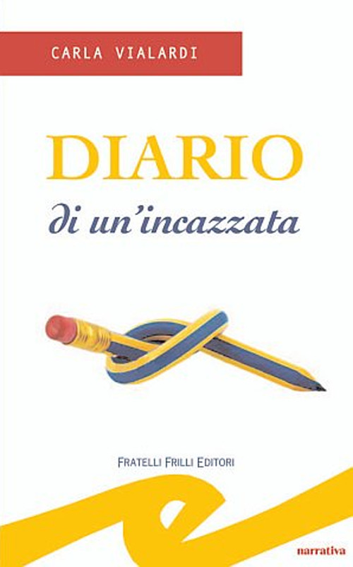 Diario Di Un'incazzata Carla Vialardi Frilli 2011