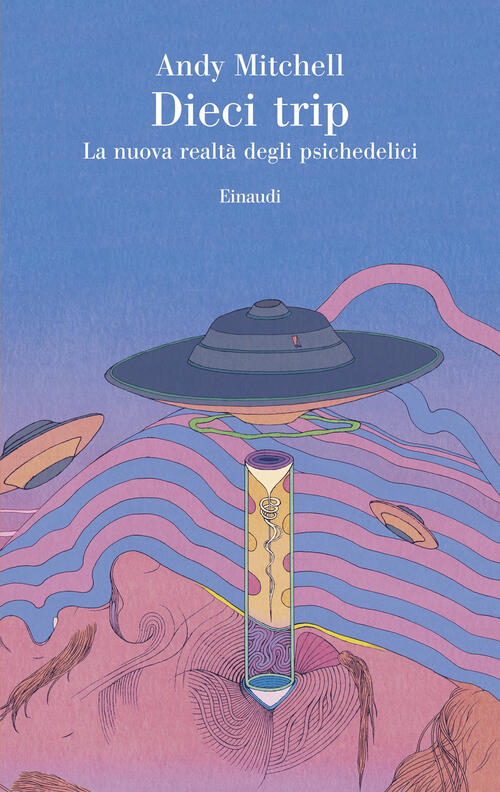 Dieci Trip. La Nuova Realta Degli Psichedelici Andy Mitchell Einaudi …