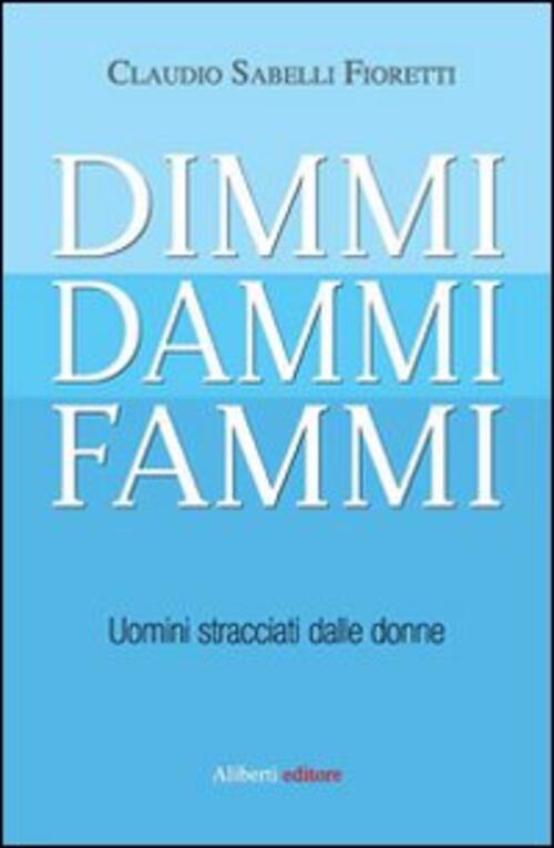 Dimmi, Dammi, Fammi. Uomini Stracciati Dalle Donne