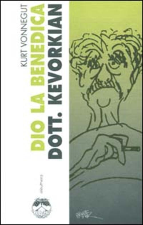 Dio La Benedica Dott. Kevorkian Kurt Vonnegut Eleuthera 2000