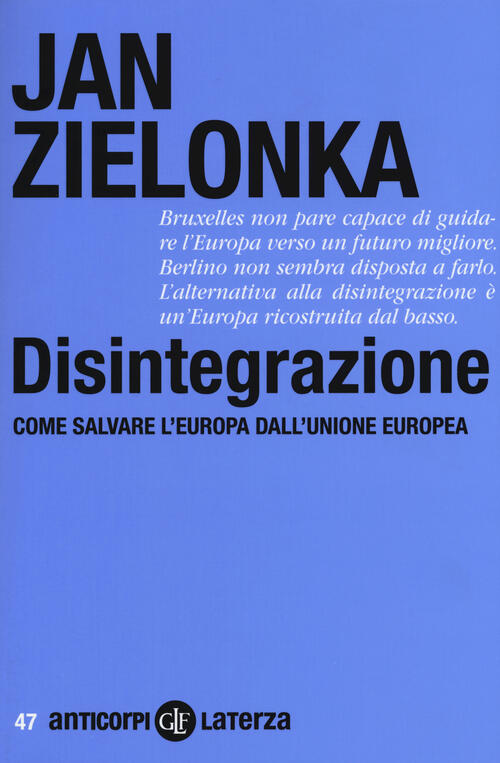 Disintegrazione. Come Salvare L'europa Dall'unione Europea