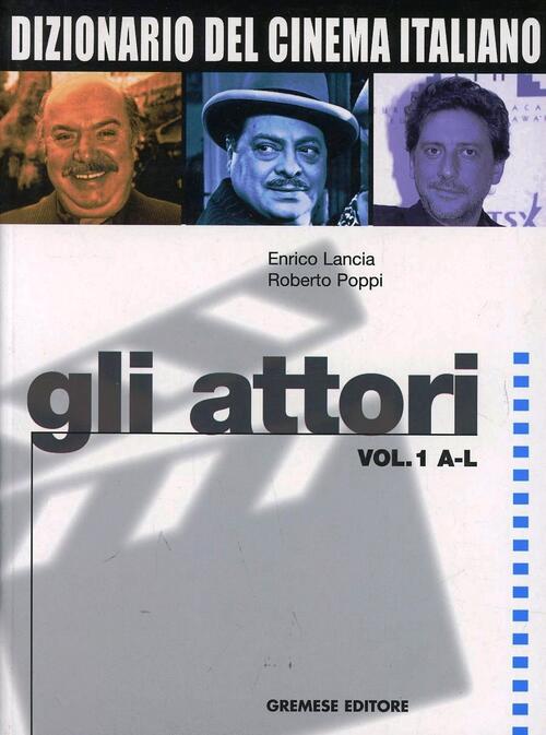 Dizionario Del Cinema Italiano. Gli Attori. Vol. 1: A-L. Enrico …