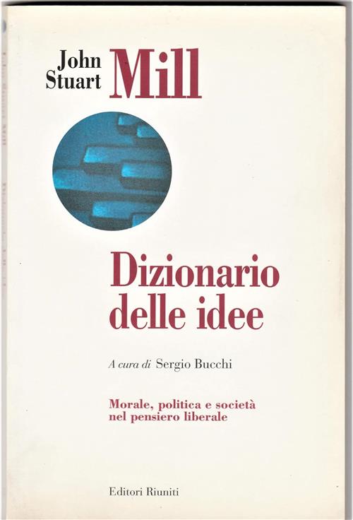 Dizionario Delle Idee. Morale, Politica E Societa Nel Pensiero Liberale