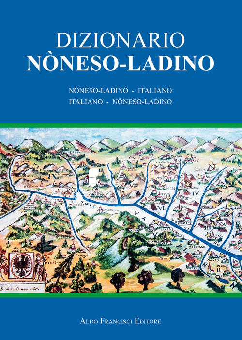Dizionario Noneso-Ladino. Noneso-Ladino - Italiano E Italiano - Noneso-Ladino