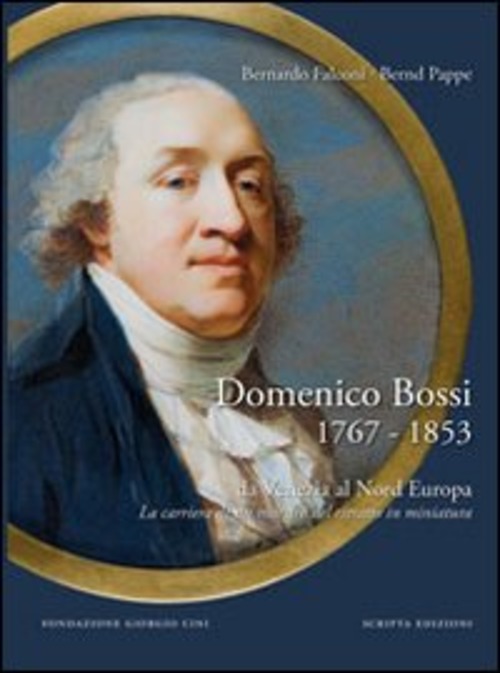 Domenico Bossi 1767-1853. Da Venezia Al Nord Europa. La Carriera …