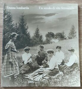 Donna Lombarda. Un Secolo Di Vita Femminile. Catalogo Della Mostra