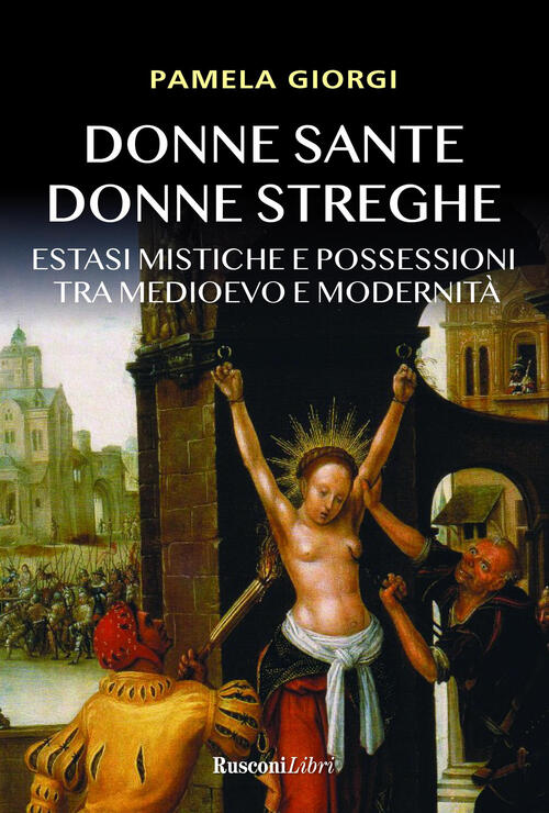 Donne Sante Donne Streghe. Estasi Mistiche E Possessioni Tra Medioevo …