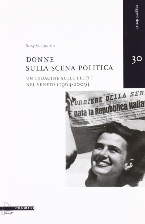 Donne Sulla Scena Politica. Un'indagine Sulle Elette Nel Veneto (1946-2009)