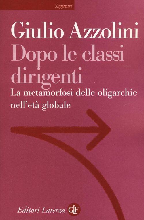 Dopo Le Classi Dirigenti. La Metamorfosi Delle Oligarchie Nell'eta Globale