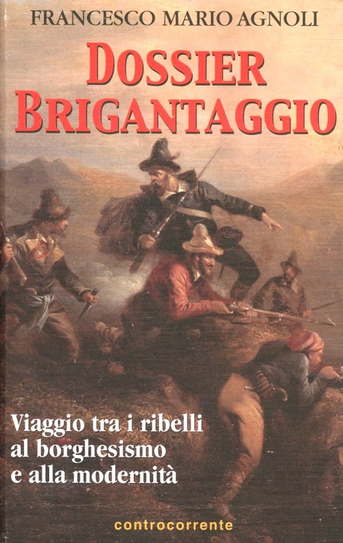 Dossier Brigantaggio. Viaggio Tra I Ribelli Al Borghesismo E Alla …