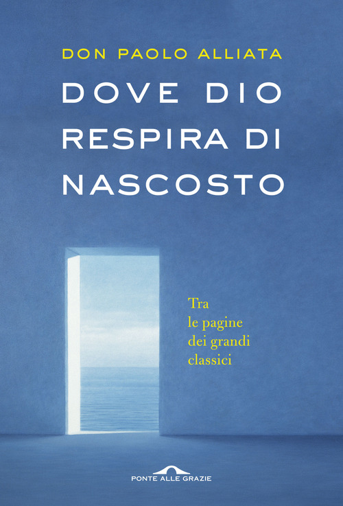 Dove Dio Respira Di Nascosto. Tra Le Pagine Dei Grandi …