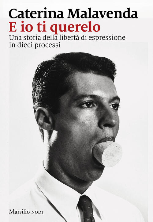 E Io Ti Querelo. Una Storia Della Liberta Di Espressione …