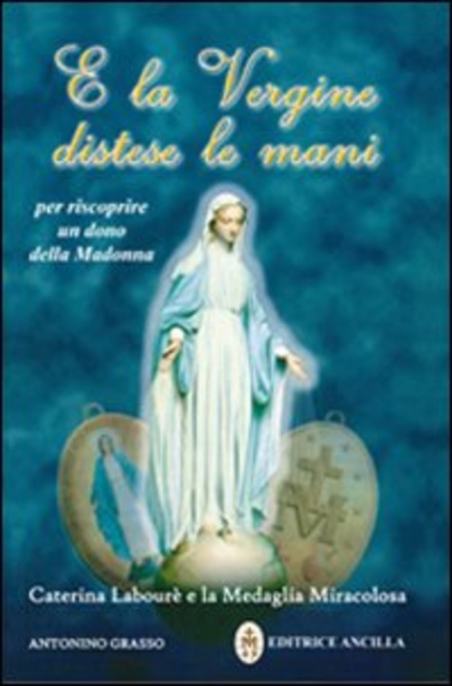 E La Vergine Distese Le Mani. Caterina Laboure E La …