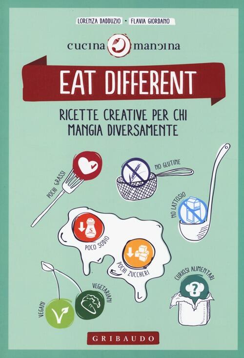 Eat Different. Ricette Creative Per Chi Mangia Diversamente Lorenza Dadduzio …