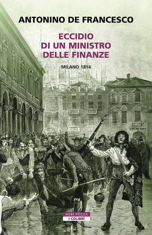 Eccidio Di Un Ministro Delle Finanze. Milano 1814 Antonino De …