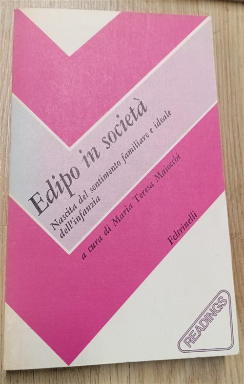 Edipo In Società. Nascita Del Sentimento Familiare E Ideale Dell'infanzia