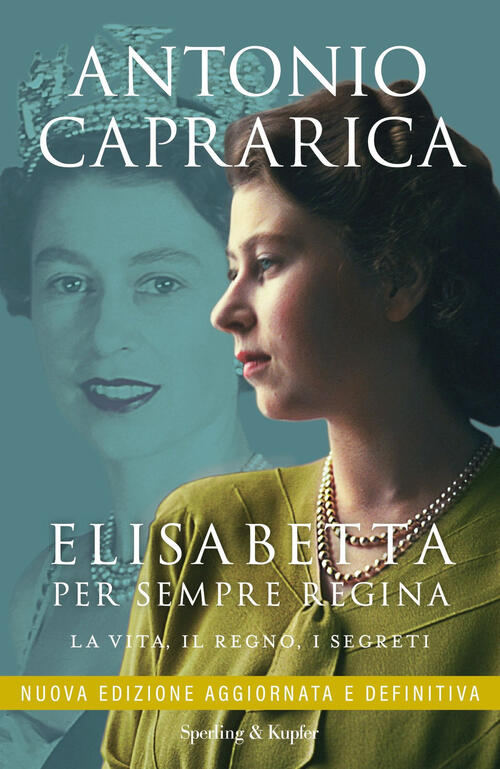 Elisabetta. Per Sempre Regina. La Vita, Il Regno, I Segreti. …