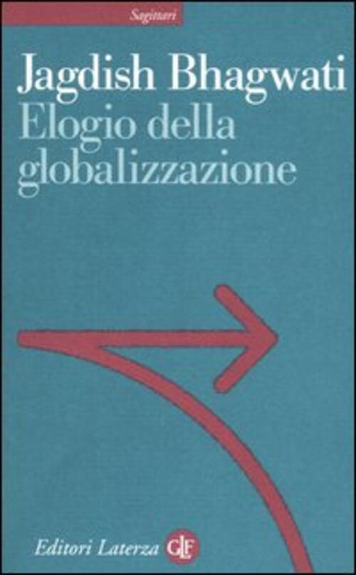 Elogio Della Globalizzazione Jagdish Bhagwati Laterza 2005