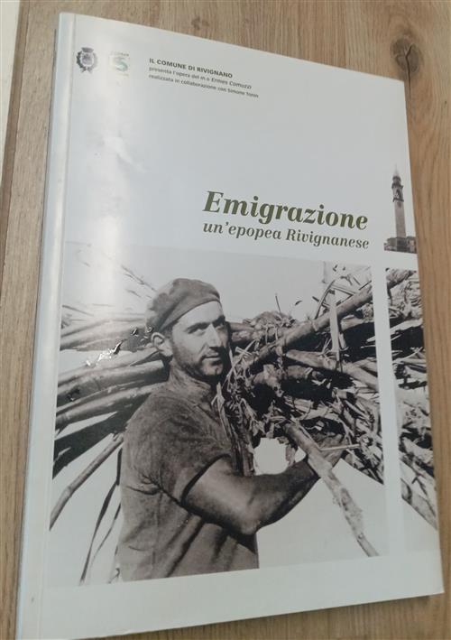 Emigrazione. Un Epopea Rivignanese Ermes Comuzzi Comune Rivignano 2009