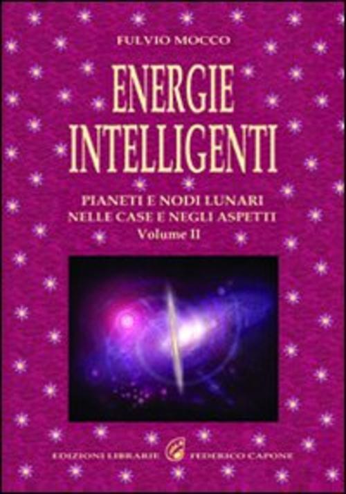 Energie Intelligenti. Vol. 2: Pianeti E Nodi Lunari Nelle Case …