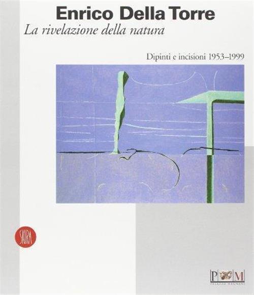 Enrico Della Torre. La Rivelazione Della Natura. Dipinti E Incisioni …