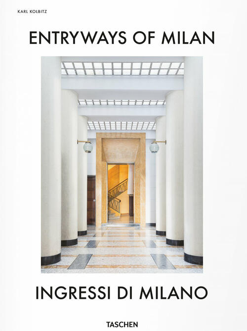 Entryways Of Milan-Ingressi Di Milano. Ediz. Bilingue Taschen 2017