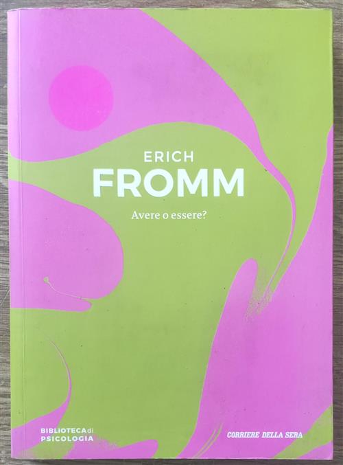 Erich Fromm. Avere O Essere? Biblioteca Di Psicologia Corriere Della …