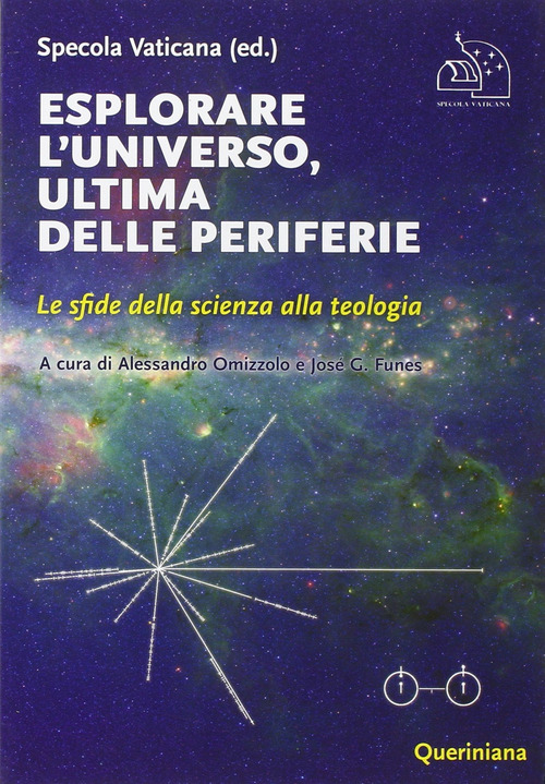 Esplorare L'universo, Ultima Delle Periferie. Le Sfide Della Scienza Alla …