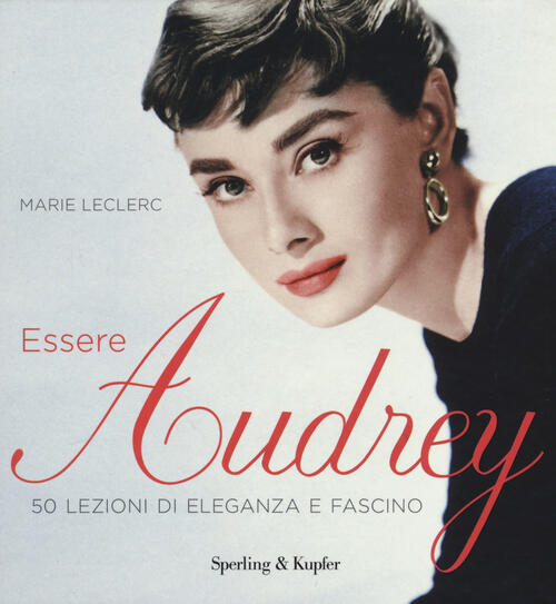 Essere Audrey. 50 Lezioni Di Eleganza E Fascino Marie Leclerc …